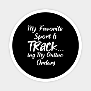 My Favorite Sport Is Tracking My Online Orders - Funny Sport Quote Magnet